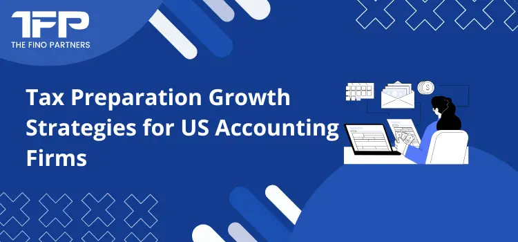 Tax Preparation Growth Strategies for US Accounting Firms